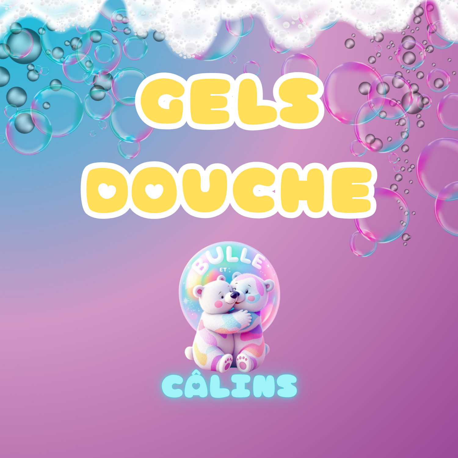 Gels Douche - Bulle et Câlins